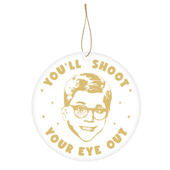 You'll Shoot Your Eye Out Ceramic Ornament